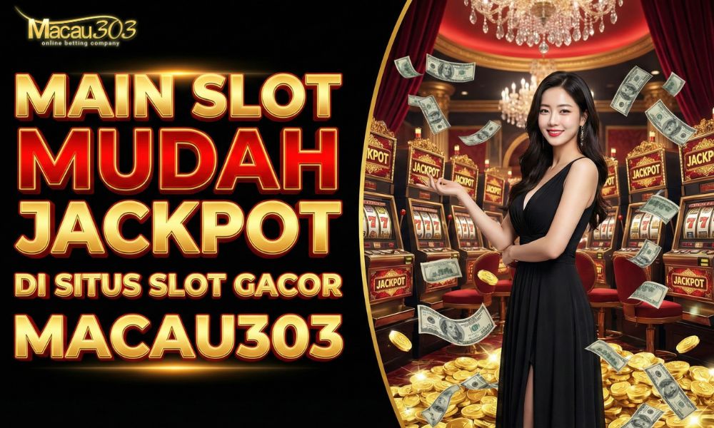 Main Slot Mudah Jackpot di Situs Slot Gacor Macau303